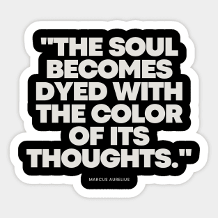 "The soul becomes dyed with the color of its thoughts." - Marcus Aurelius Inspirational Quote Sticker